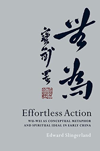Effortless Action: Wu-Wei as Conceptual Metaphor and Spiritual Ideal in Early China von Oxford University Press, USA